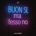 Neon Flex Buon si ma fesso no